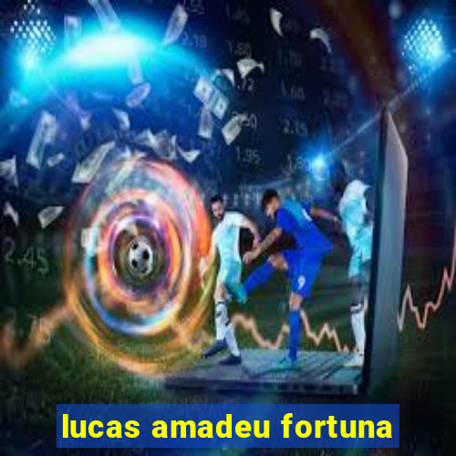 lucas amadeu fortuna